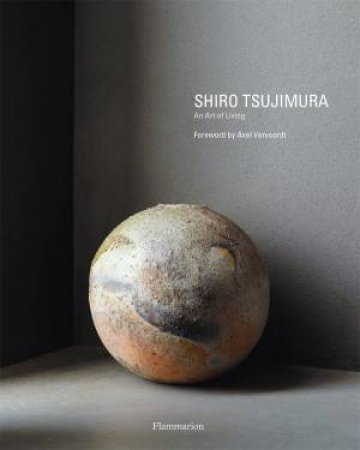 Shiro Tsujimura by Axel Vervoordt & Hiroshi Sugimoto & Alexandra Munroe & Shiro Tsujimura & Laziz Hamini & Shouya Grigg & Jan Liégeois