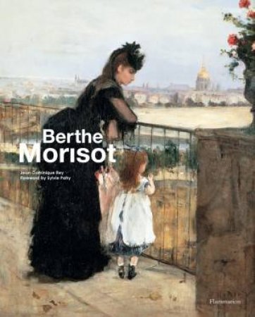 Berthe Morisot by Jean-Dominique Rey & Sylvie Patry