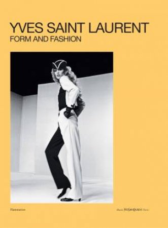 Yves Saint Laurent: Form and Fashion by Serena Bucalo-Mussely & Cécile Bargues & Julien Fronsacq