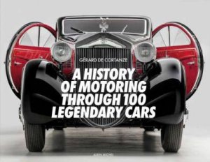 History of Motoring Through 100 Legendary Cars by GERARD DE CORTANZE