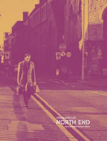 Geraldine Lay: North End by Geraldine Lay & Robert McLiam Wilson