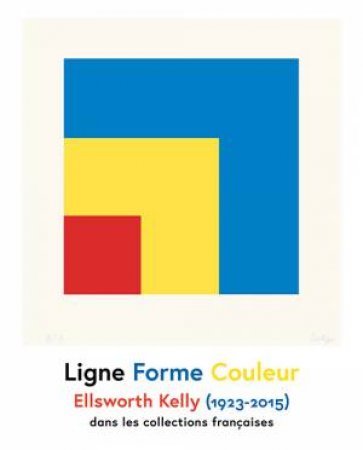 Ellsworth Kelly: Line Shape Colour/Ligne Forme Couleur by Eric De Chassey
