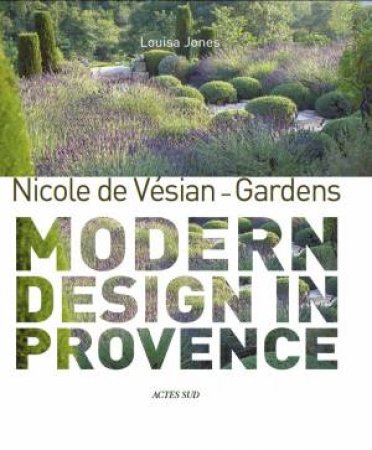 Nicole De Vésian - Gardens by Louisa Jones & Clive Nichols