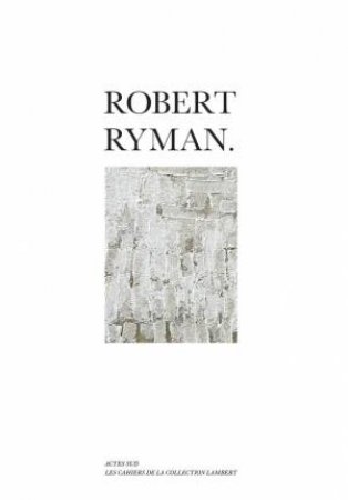 Robert Ryman by Stéphane Ibars & Yvon Lambert