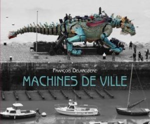 Machines De Ville by François Delaroziere & David Mangin