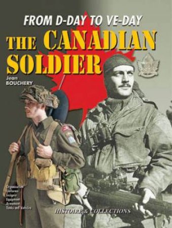 Canadian Soldier: from D-day to Ve Day by BOUCHERY JEAN