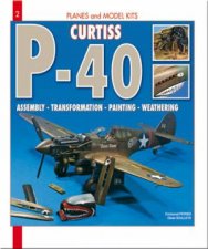 Curtiss P40 Assembly  Transformation  Painting  Weathering Volume 2