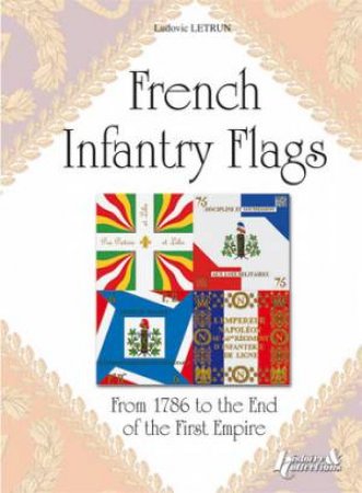 French Infantry Flags from 1786 to the End of the First Empire by LETRUN LUDOVIC
