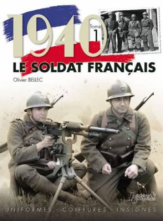 1940, Le Soldat Francais: V. 1 by OLIVIER BELLEC
