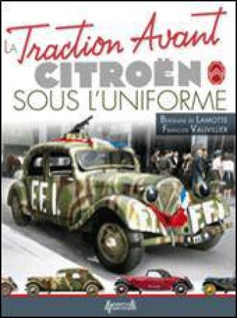 La Traction Avant Citroen: Sous L'Uniforme by LAMOTTE & VAUVILLIER