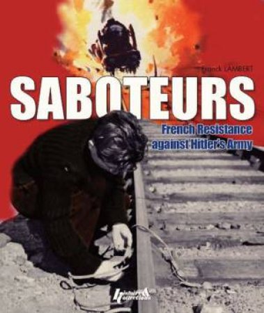 Saboteurs: French Resistance Against Hitler's Army by LAMBERT FRANK