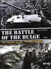 The Battle Of The Bulge The Failure Of The Final Blitzkrieg Vol1