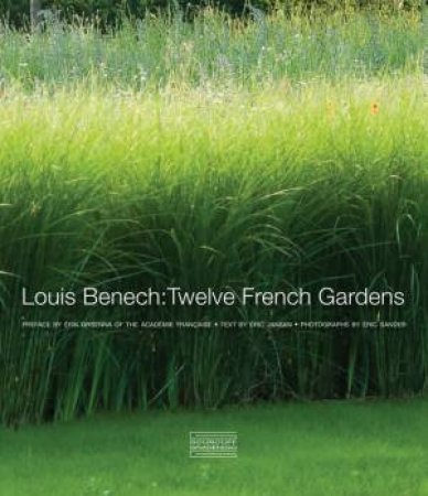 Louis Benech: Twelve French Gardens by JANSEN ERIC