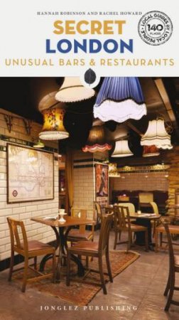 Secret London Unusual Bars and Restaurants 3/e by Rachel Howard & Hannah Robinson