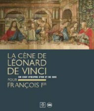 Leonardo Da Vincis Last Supper For Franois I