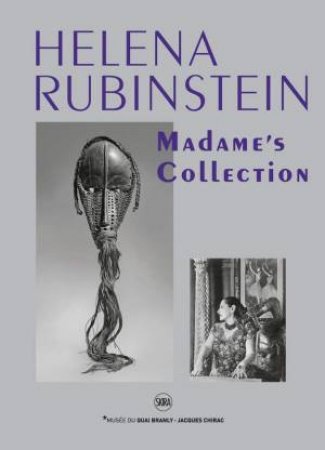 Helena Rubinstein: Madame's Collection by Musée du Quai Branly & Jacques Chirac