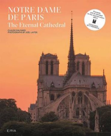 Notre-Dame De Paris: The Eternal Cathedral by Claude Gauvard & Joel Laiter