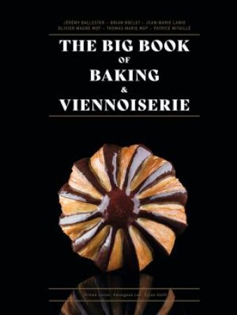 The Big Book of Baking & Viennoiserie by Jean-Marie Lanio & Thomas Marie & Olivier Magne
