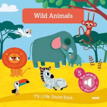 My Little Sound Book: Wild Animals by Christophe Boncens