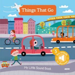 My Little Sound Book: Things That Go by Christophe Boncens