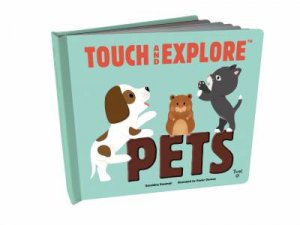 Touch And Explore: Pets by Géraldine Krasinski & Xavier Deneux