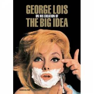 George Lois: On His Creation of the Big Idea