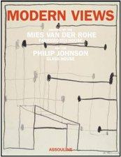 Modern Views an Homage to Mies Van Der Rohe and Philip Johnson