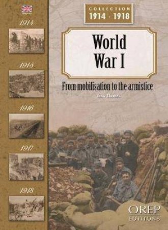 World War I: From Mobilisation To The Armistice by Yann Thomas
