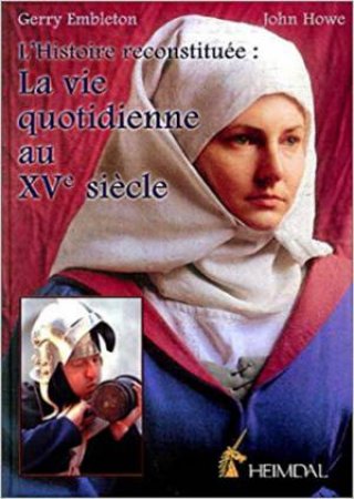 La Vie Quotidienne Au Xve Siecle (French Text) by Gerry Embleton & John Howe