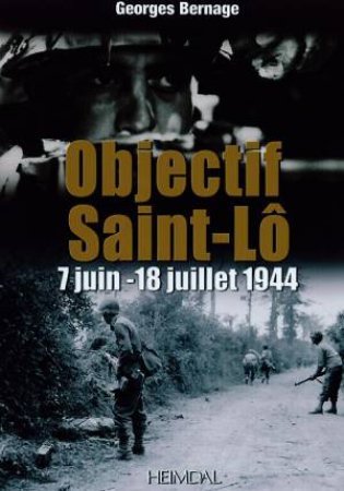 Objectif Saint-Lo: 7 Juin-18Juillet 1944 by BERNAGE GEORGES