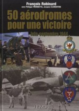 50 Aerodromes Pour Une Victoire JuinSeptembre 1944