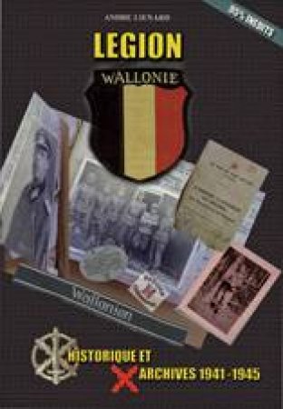 Legion Wallonie: Histoirique Et Archives 1941-1945, T.1 by Jean-Pierre Pirard