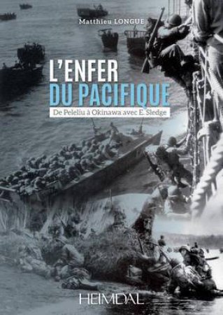 L'Enfer Du Pacifique: De Peleliu a Okinawa Avec E. Sledge by LONGUE MATTHIEU