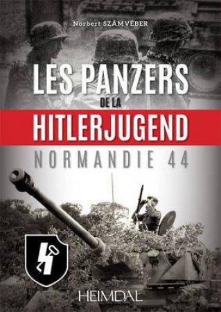 Les Panzers de la HitlerJugend: Normandie 44 by SZAMVEBER NORBERT