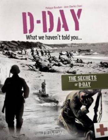 D-Day, What We Haven't Told You by Jean-Charles Stasi & Philippe Bauduin