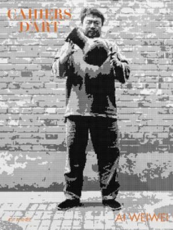 Cahiers d'Art - Ai Wei Wei by Ai Wei Wei