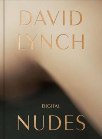 David Lynch, Digital Nudes by David Lynch