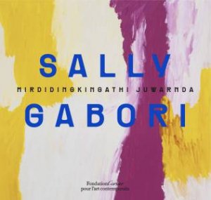 Sally Gabori by Sally Gabori & Nicholas Evans & Judith Ryan & Fondation Cartier Pour L'Art Contemporain