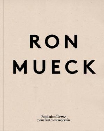 Ron Mueck by Ron Mueck & Justin Paton & Robert Rosenblum & Peter Sloterdijk & Robert Storr
