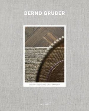 Bernd Gruber: Interior Design & Craftsmanship by Wim Pauwels