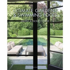 Ultimate Gardens And Swimming Pools by Wim Pauwels