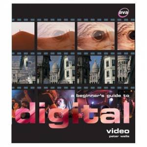 Beginner's Guide To Digital Video by Peter Wells