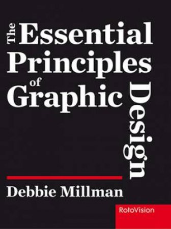 Essential Principles Of Graphic Design by Debbie Millman