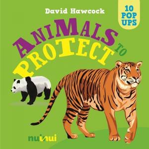 10 Pop Ups: Animals To Protect by David Hawcock