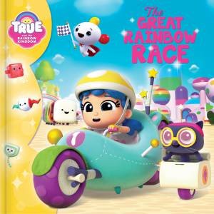 True And The Rainbow Kingdom: The Great Rainbow Race by Anne Paradis & Guru Animation Studio Ltd.