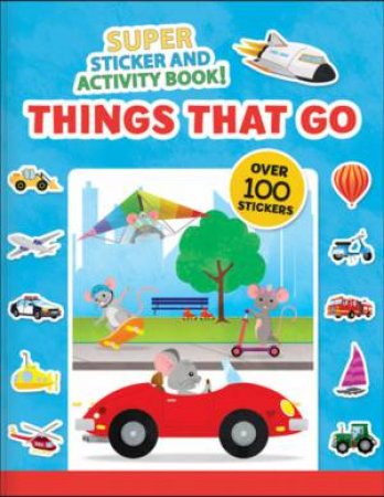 Super Sticker And Activity Book: Things That Go by Annie Sechao
