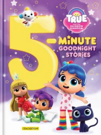 True And The Rainbow Kingdom: 5-Minute Goodnight Stories by Anne Paradis & Robin Bright