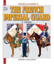 Officers and Soldiers of the French Imperial Guard Cavalry Volume 2