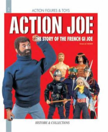 Action Joe: the Story of the French Gi Joe by VEXIER ERWAN LE