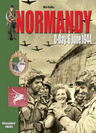 Normandy: D-day June 6 1944 by THERS ALEXANDRE